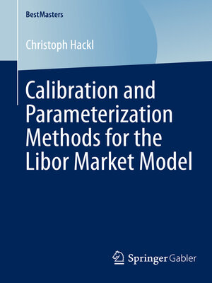cover image of Calibration and Parameterization Methods for the Libor Market Model